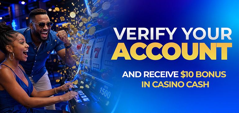 Verify Your Account and Receive $10 Bonus in Casino Cash